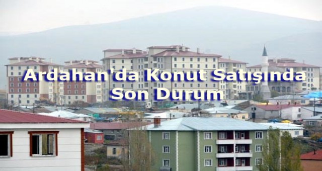 Ardahan'da Konut Satışında Son Durum