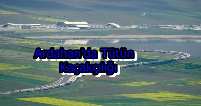 Ardahan'da Tütün Kaçakçılığı