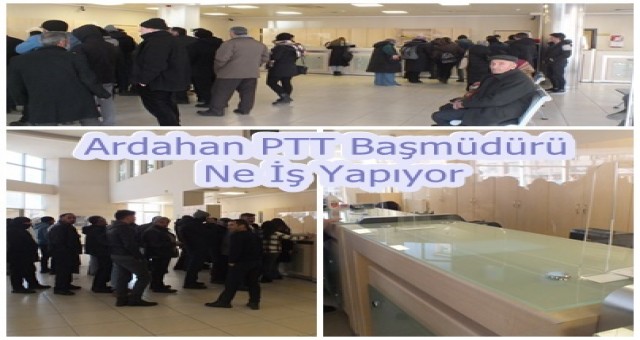 Ardahan PTT Başmüdürü Ne İş Yapıyor